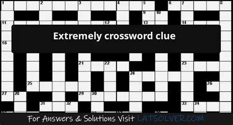 extremely Crossword Clue